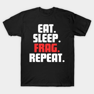 EAT. SLEEP. FRAG. REPEAT. T-Shirt